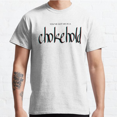 You've Got Me in a Chokehold - Sleep Token Fan Inspired  Classic T-Shirt RB1910